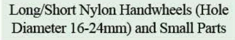 Product specifications — Long/Short Nylon Handwheels (Hole Diameter 16-24mm) and Small Parts