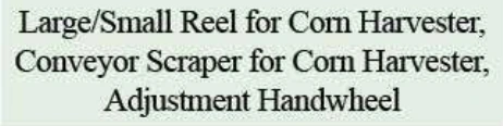 Product specifications — Large/Small Reel for Corn Harvester, Conveyor Scraper for Corn Harvester, Adjustment Handwheel